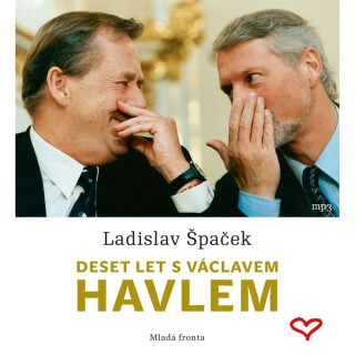 Deset let s Václavem Havlem - Ladislav Špaček