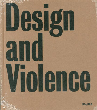 Design and Violence - Paola Antonelli,Jamer Hunt