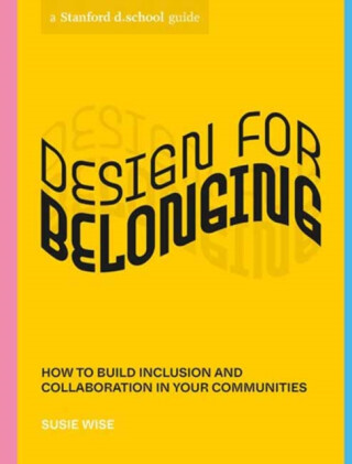 Design for Belonging - Stanford d.school,Susie Wise