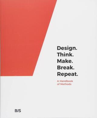 Design. Think. Make. Break. Repeat.: A Handbook of Methods - Martin Tomitsch,Cara Wrigley,Madeleine Borthwick