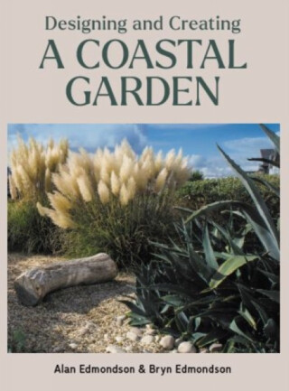 Designing and Creating a Coastal Garden - Alan Edmondson,Bryn Edmondson