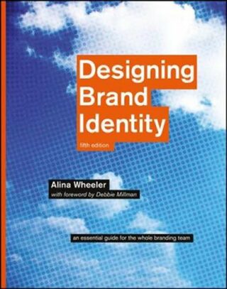 Designing Brand Identity : An Essential Guide for the Whole Branding Team - Wheeler Alina