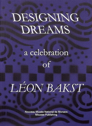 Designing Dreams: A Celebration of Leon Bakst - 
