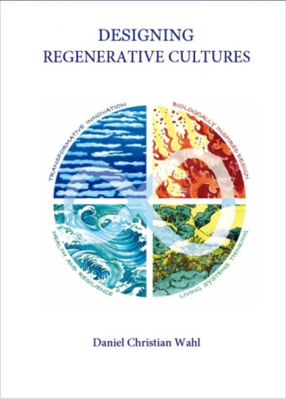 Designing Regenerative Cultures - Daniel Christian Wahl
