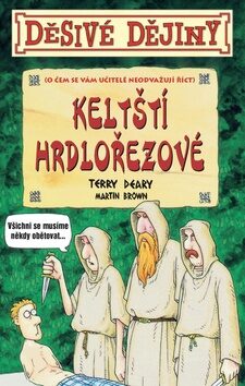 Děsivé dějiny Keltští hrdlořezové - Terry Deary,Martin Brown