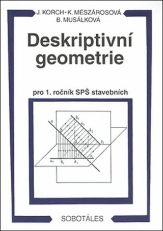 Deskriptivní geometrie pro 1. ročník SPŠ stavebních - Musálková Bohdana,Ján Korch,Katarína Mészárosová