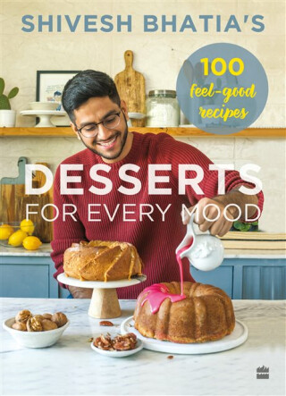 Desserts for Every Mood - Shivesh Bhatia