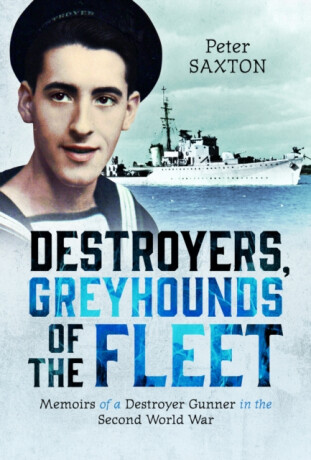 Destroyers, Greyhounds of the Fleet - Peter Saxton