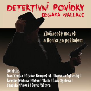 Detektivní povídky Edgara Wallace - Edgar Wallace, Radovan Lukavský, Ivan Trojan, Jaromír Meduna, Dana Syslová, Otakar Brousek, Oldřich Vlach, Vendula