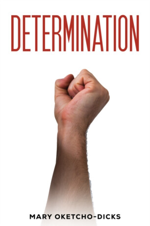 Determination - Mary Oketcho-Dicks