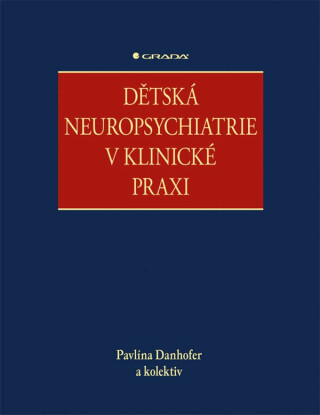 Dětská neuropsychiatrie v klinické praxi - kolektiv autorů,Danhofer Pavlína