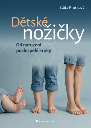 Dětské nožičky: Od narození po dospělé kroky - Edita Prošková