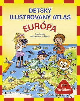 Detský ilustrovaný atlas Európa - Antonín Šplíchal,Petra Pláničková Fantová