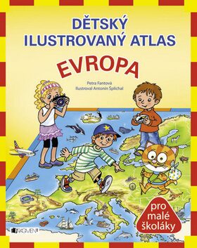 Dětský ilustrovaný atlas Evropa - Petra Pláničková Fantová; Jiří Škvor; Antonín Šplíchal