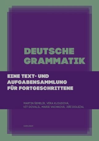 Deutsche Grammatik - Jiří Doležal,Věra Kloudová,Martin Šemelík,Vít Dovalil,Marie Vachková