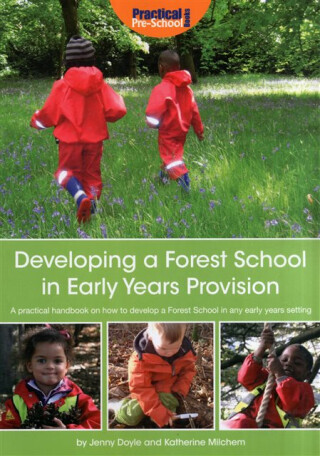 Developing a Forest School in Early Years Provision - Jenny Doyle,Katherine Milchem