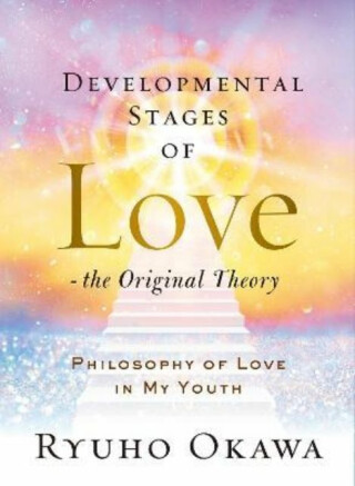 Developmental Stages of Love - The Original Theory - Ryuho Okawa