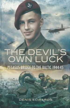 Devil's Own Luck, The: Pegasus Bridge to the Baltic 1944-45 - Denis Edwards