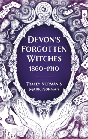 Devon's Forgotten Witches - Mark Norman,Tracey Norman