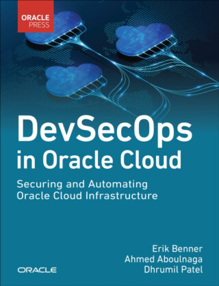 DevSecOps in Oracle Cloud - Ahmed Aboulnaga,Erik Benner,Dhrumil Patel