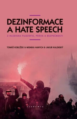 Dezinformace a hate speech - Tomáš Koblížek,Monika Hanych,Jakub Kalenský
