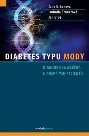 Diabetes typu MODY - Diagnostika a léčba u dospělých pacientů - Jan Brož,Ludmila Brunerová,Jana Urbanová