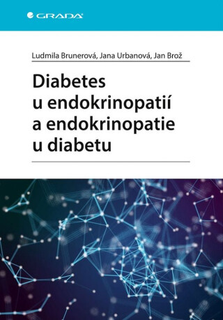 Diabetes u endokrinopatií a endokrinopatie u diabetu - Jan Brož,Ludmila Brunerová,Jana Urbanová
