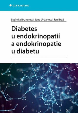 Diabetes u endokrinopatií a endokrinopatie u diabetu - Jan Brož,Ludmila Brunerová,Jana Urbanová
