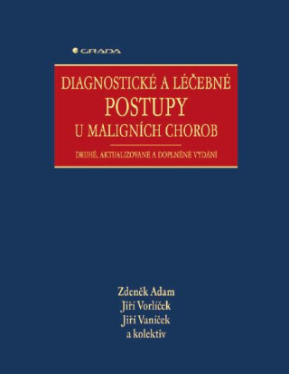 Diagnostické a léčebné postupy u maligních chorob - Jiří Vorlíček,Jiří Vaníček,kolektiv a,Zdeněk Adam