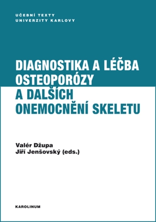 Diagnostika a léčba osteoporózy a dalších onemocnění skeletu - Valér Džupa,Jiří Jenšovský