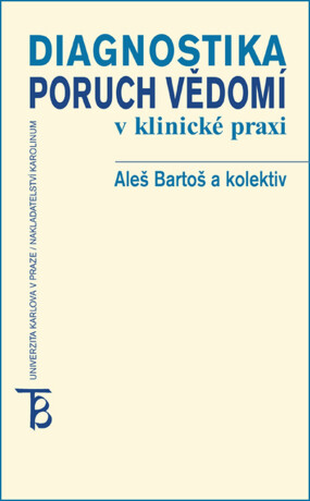 Diagnostika poruch vědomí v klinické praxi - Pavel Čech,Aleš Bartoš,Bohumil Bakalář,Jan Švanda