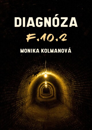 Diagnóza F.10.2 - Monika Kolmanová
