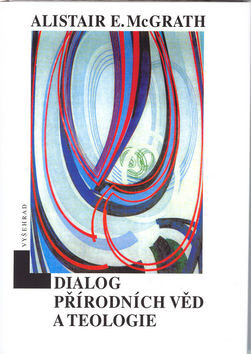 Dialog přírodních věd a teologie - Alister E. McGrath