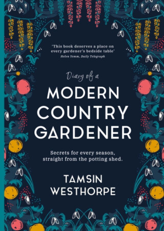 Diary of a Modern Country Gardener - Tamsin Westhorpe