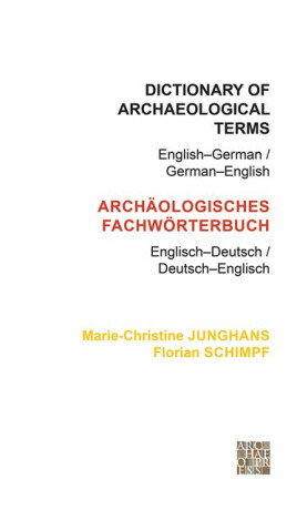 Dictionary of Archaeological Terms: Englishâ€“German/ Germanâ€“English - Florian Schimpf,Marie-Christine Junghans