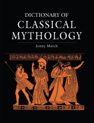 Dictionary of Classical Mythology - Jennifer March