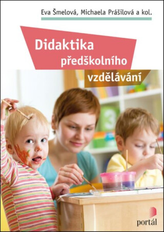 Didaktika předškolního vzdělávání - Eva Šmelová,Michaela Prášilová