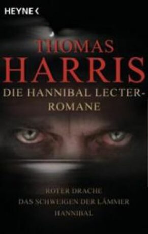 Die Hannibal Lecter Romane: Roter Drache - Das Schweigen der Lämmer - Hannibal - Thomas Harris