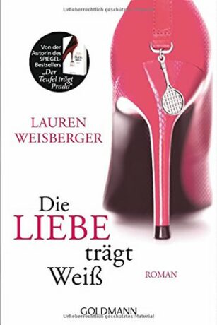 Die Liebe trägt Weiss - Lauren Weisberger