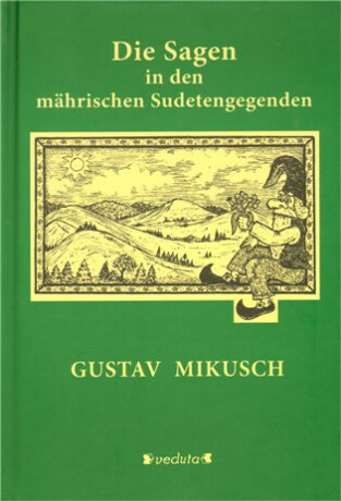 Die Sagen in den mährischen Sudetengegendem - Gustav Mikusch