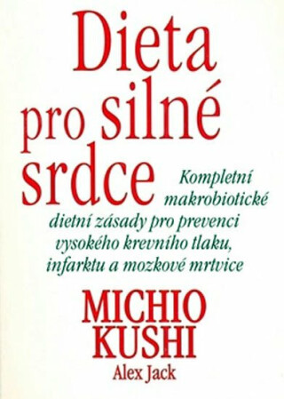 Dieta pro silné srdce - Michio Kushi,Alex Jack