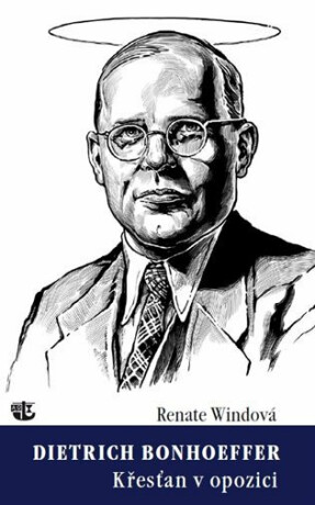Dietrich Bonhoeffer / Křesťan v opozici - Renate Windová