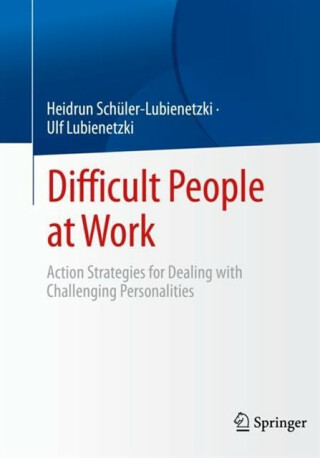 Difficult People at Work - Heidrun Schuler-Lubienetzki,Ulf Lubienetzki