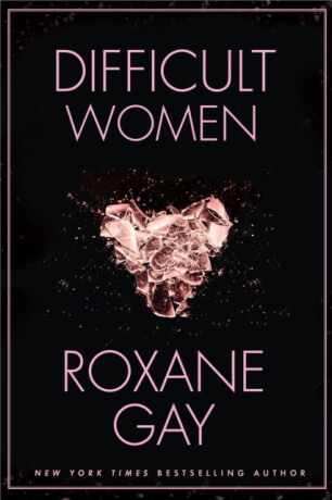 Difficult Women - Roxane Gay