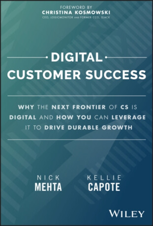 Digital Customer Success - Nick Mehta,Kellie  Capote