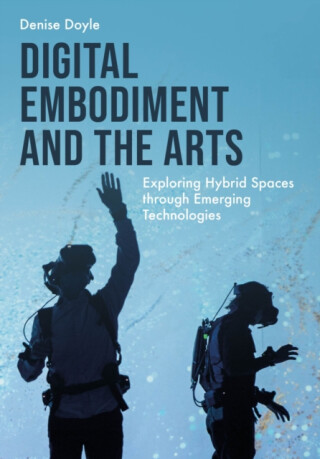 Digital Embodiment and the Arts - Denise  Doyle