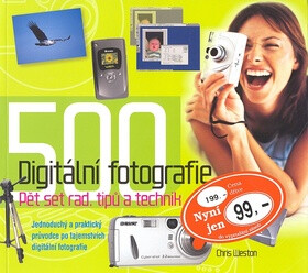 Digitální fotografie - 500 rad, tipů a technik - Chris Weston