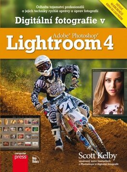 Digitální fotografie v Adobe Photoshop Lightroom 4 - Scott Kelby