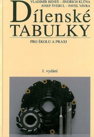Dílenské tabulky - Vladimír Beneš,Josef Švercl,Pavel Vávra,Jindřich Klůna