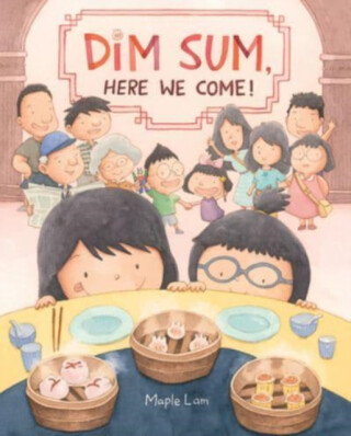 Dim Sum, Here We Come! - Maple Lam